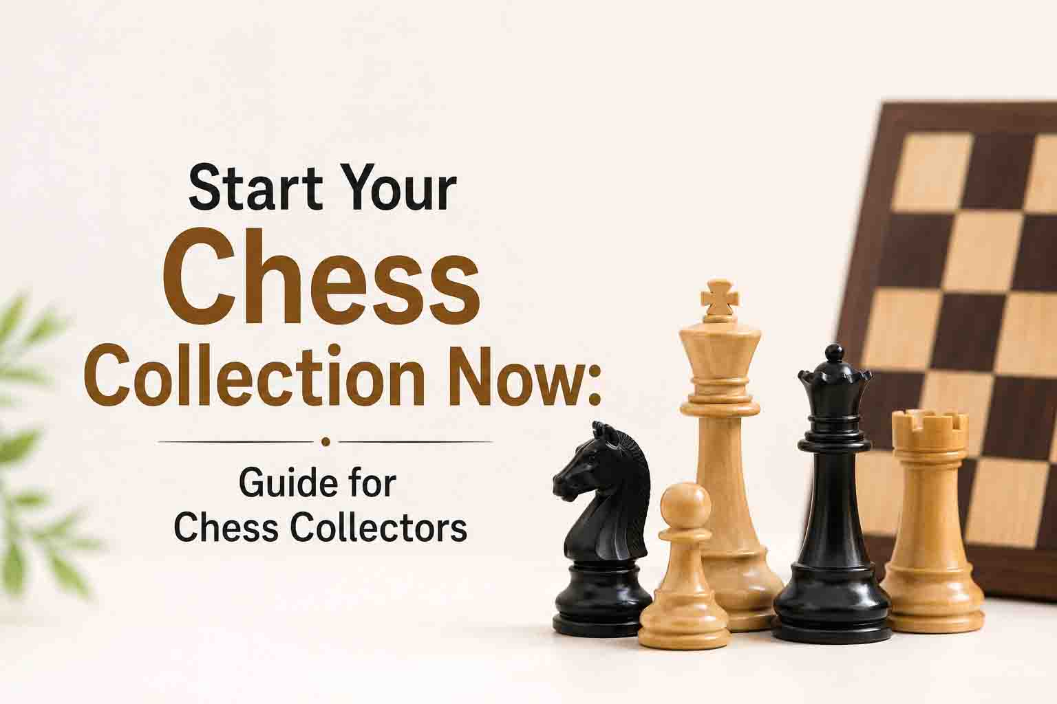Start Your Chess Collection Now: Guide for Chess Collectors