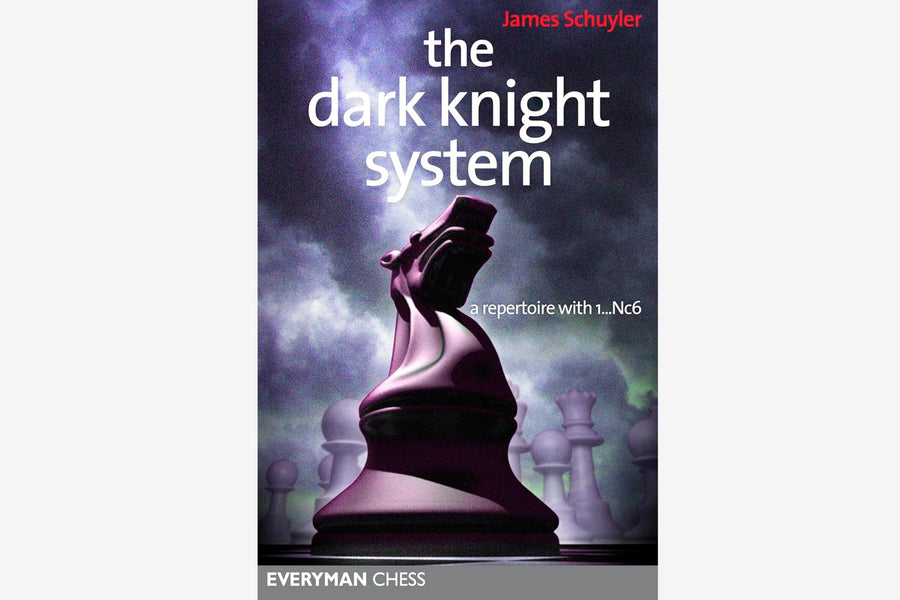 The Dark Knight System 1.Nc6 Repertoire by James Schuyler