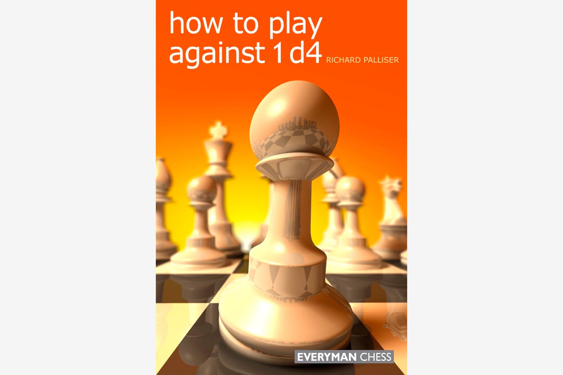 How to Play Against 1.d4 by Richard Palliser - Chess Book